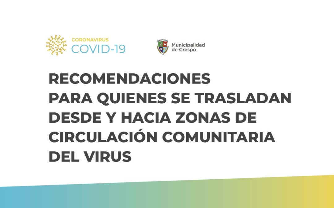 RECOMENDACIONES PARA QUIENES SE TRASLADAN DESDE Y HACIA ZONAS DE CIRCULACIÓN COMUNITARIA DEL VIRUS