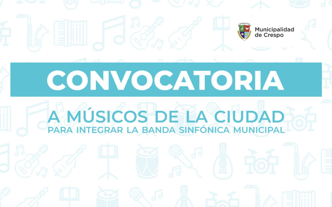 CONVOCATORIA A MÚSICOS DE CRESPO PARA INTEGRAR LA BANDA SINFÓNICA MUNICIPAL