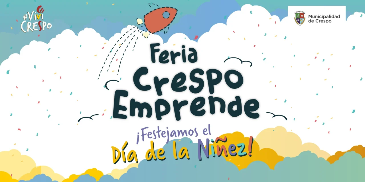 el 11 DE AGOSTO FESTEJAMOS EL DÍA DE LA NIÑEZ CON LA FERIA ‘CRESPO EMPRENDE’, juegos y sorteos